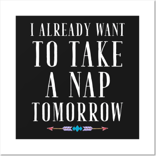 I already want to take a nap tomorrow Posters and Art